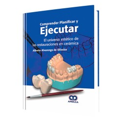 Comprender Planificar y Ejecutar. El Universo Estético de las Restauraciones en Cerámica