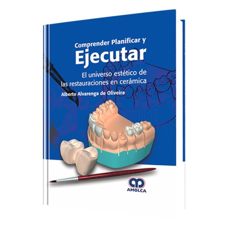 Comprender Planificar y Ejecutar. El Universo Estético de las Restauraciones en Cerámica